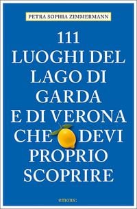 Produktbild: 111 Luoghi del lago di Garda e di Verona che devi proprio scoprire