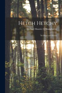 Produktbild: Hetch Hetchy; its Origin and History