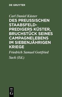 Produktbild: Des Preu&szlig;ischen Staabsfeldpredigers K&uuml;ster, Bruchst&uuml;ck seines Campagnelebens im siebenj&auml;hrigen Kriege