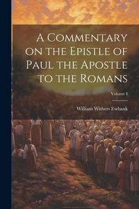 Produktbild: A Commentary on the Epistle of Paul the Apostle to the Romans; Volume I