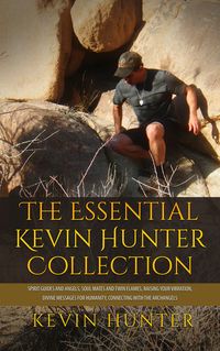 Produktbild: The Essential Kevin Hunter Collection: Spirit Guides and Angels, Soul Mates and Twin Flames, Raising Your Vibration, Divine Messages for Humanity, Con