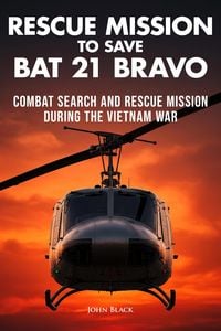 Produktbild: Rescue Mission To Save Bat 21 Bravo - Combat Search and Rescue Mission During the Vietnam War