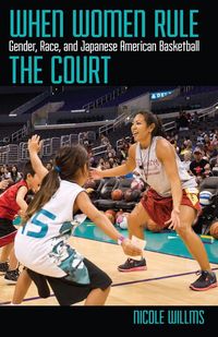 Produktbild: When Women Rule the Court: Gender, Race, and Japanese American Basketball