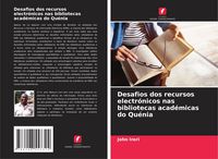 Produktbild: Desafios dos recursos electr&oacute;nicos nas bibliotecas acad&eacute;micas do Qu&eacute;nia