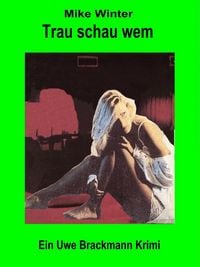 Produktbild: Trau schau wem. Mike Winter Kriminalserie, Band 8. Spannender Kriminalroman &uuml;ber Verbrechen, Mord, Intrigen und Verrat
