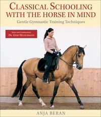 Bild vom Artikel Classical Schooling with the Horse in Mind: Gentle Gymnastic Training Techniques vom Autor Anja Beran