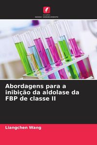Produktbild: Abordagens para a inibi&ccedil;&atilde;o da aldolase da FBP de classe II