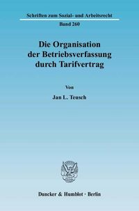 Produktbild: Die Organisation der Betriebsverfassung durch Tarifvertrag.