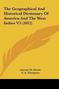 Produktbild: The Geographical And Historical Dictionary Of America And The West Indies V3 (1812)