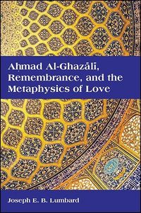 Produktbild: Ahmad al-Ghaz&iquest;l&iquest;, Remembrance, and the Metaphysics of Love