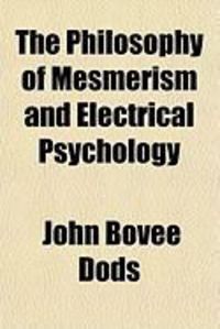 Produktbild: The Philosophy of Mesmerism and Electrical Psychology