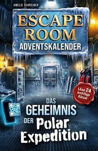 Produktbild: Escape Room Adventskalender: Das Geheimnis der Polarexpedition - L&ouml;se 24 knifflige R&auml;tsel, entschl&uuml;ssle geheime Hinweise & k&auml;mpfe dich Tag f&uuml;r Tag durch Schnee, Eis und mysteri&ouml;se Ereignisse