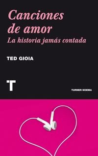 Bild vom Artikel Canciones de amor : la historia jamás contada vom Autor Ted Gioia