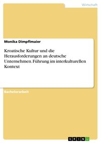 Produktbild: Kroatische Kultur und die Herausforderungen an deutsche Unternehmen. F&uuml;hrung im interkulturellen Kontext