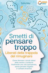 Produktbild: Smetti di pensare troppo - Liberati della trappola del rimuginare: Come fermare i circoli viziosi della mente e condurre finalmente una vita spensiera