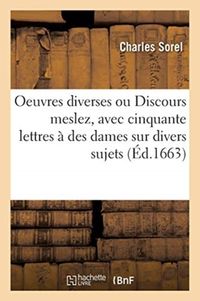 Produktbild: Oeuvres Diverses Ou Discours Meslez, Avec Cinquante Lettres &Agrave; Des Dames Sur Divers Sujets