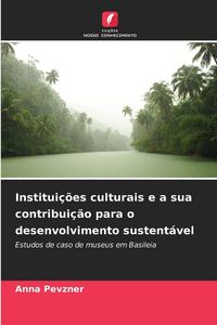 Produktbild: Institui&ccedil;&otilde;es culturais e a sua contribui&ccedil;&atilde;o para o desenvolvimento sustent&aacute;vel