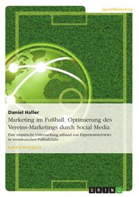 Produktbild: Marketing im Fu&szlig;ball - Die Optimierung des Club-Marketings durch Social Media