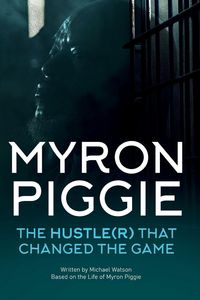 Produktbild: Myron Piggie The Hustle(r) That Changed The Game