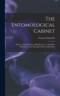 Produktbild: The Entomological Cabinet; Being a Natural History of British Insects