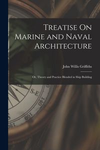 Produktbild: Treatise On Marine and Naval Architecture; Or, Theory and Practice Blended in Ship Building