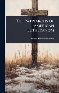 Produktbild: The Patriarchs Of American Lutheranism