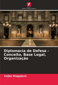 Produktbild: Diplomacia de Defesa - Conceito, Base Legal, Organiza&ccedil;&atilde;o