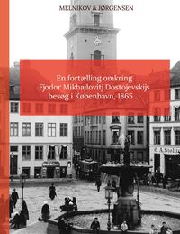 Produktbild: En fort&aelig;lling omkring Fjodor Mikhailovitj Dostojevskijs bes&oslash;g i K&oslash;benhavn 1865