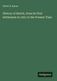 Produktbild: History of Natick, from its First Settlement in 1651 to the Present Time