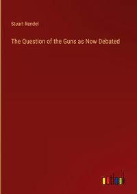 Produktbild: The Question of the Guns as Now Debated