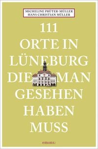 Bild vom Artikel 111 Orte in Lüneburg, die man gesehen haben muss vom Autor Hans Christian Müller