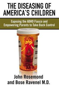 Produktbild: The Diseasing of America's Children: Exposing the ADHD Fiasco and Empowering Parents to Take Back Control