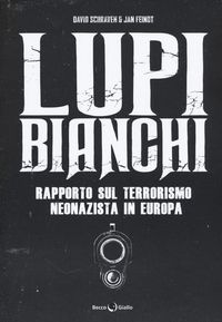 Produktbild: Lupi bianchi. Rapporto sul terrorismo neonazista in Europa