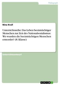 Produktbild: Unterrichtsreihe: Das Leben beeintr&auml;chtiger Menschen zur Zeit des Nationalsozialismus: Wo wurden die beeintr&auml;chtigen Menschen ermordet? (8. Klasse)