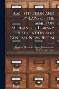 Produktbild: Constitution and By-laws of the Hamilton Mercantile Library Association and General News-Room [microform]