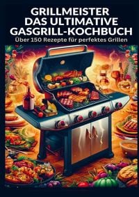 Produktbild: Grillmeister: Das ultimative Gasgrill-Kochbuch