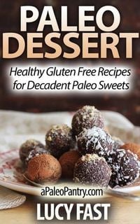 Produktbild: Paleo Dessert: Healthy Gluten Free Recipes for Decadent Paleo Sweets (Paleo Diet Solution Series)