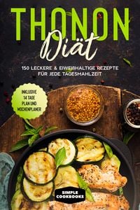 Produktbild: Thonon Di&auml;t: 150 leckere & eiwei&szlig;haltige Rezepte f&uuml;r jede Tagesmahlzeit - Inklusive 7 Tage Plan und Wochenplaner