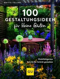 Produktbild: 100 Gestaltungsideen f&uuml;r kleine G&auml;rten