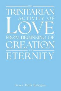 Produktbild: The Trinitarian Activity Of Love From Beginning Of Creation To Eternity