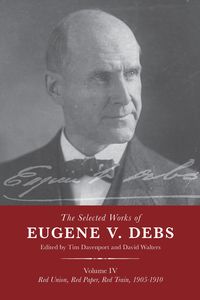 Produktbild: The Selected Works of Eugene V. Debs Vol. IV