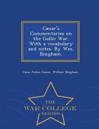 Produktbild: C&aelig;sar's Commentaries on the Gallic War. With a vocabulary and notes. By Wm. Bingham. - War College Series