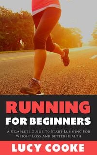 Produktbild: Running For Beginners - A Complete Guide To Start Running For Weight Loss And Better Health