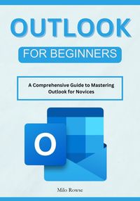 Produktbild: Outlook for Beginners: A Comprehensive Guide to Mastering Outlook for Novices