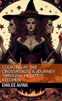 Produktbild: Cooking at the Crossroads: A Journey Through Hecate's Kitchen Cookbook