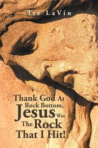 Produktbild: Thank God at Rock Bottom, Jesus Was the Rock That I Hit!