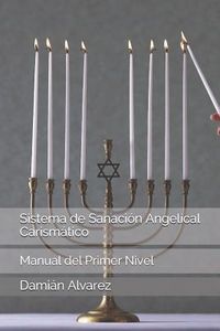 Produktbild: Sistema de Sanaci&oacute;n Angelical Carism&aacute;tico: Manual del Primer Nivel