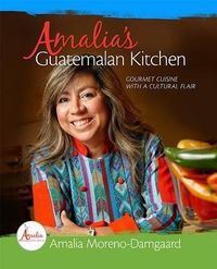 Produktbild: Amalia's Guatemalan Kitchen: Gourmet Cuisine with a Cultural Flair