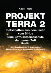 Produktbild: PROJEKT TERRA 2 - Botschaften aus dem Licht vom Sirius - Eine Bewusstseinsschule der neuen Zeit. Band 3