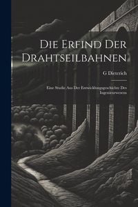Produktbild: Die Erfind Der Drahtseilbahnen: Eine Studie Aus Der Entwicklungsgeschichte Des Ingenieurwesens